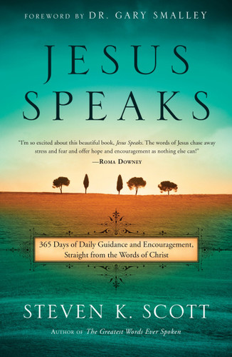 Jesus Speaks (365 Days of Guidance and Encouragement, Straight from the Words of Christ) by Steven K. Scott, Gary Smalley, 9781601428424