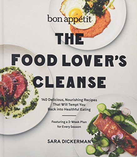 Bon Appetit: The Food Lover's Cleanse (140 Delicious, Nourishing Recipes That Will Tempt You Back into Healthful Eating) by Sara Dickerman, 9780062390233