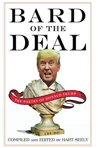 Bard of the Deal (The Poetry of Donald Trump) by Hart Seely, 9780062465160