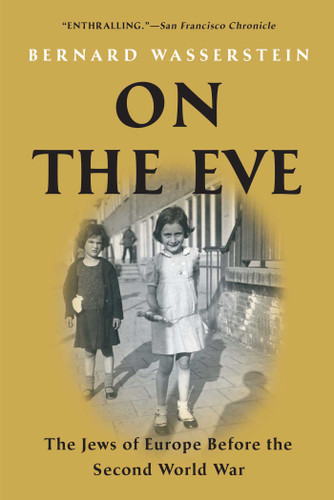 On the Eve (The Jews of Europe Before the Second World War) by Bernard Wasserstein, 9781416594284