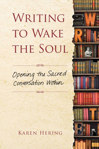 Writing to Wake the Soul (Opening the Sacred Conversation Within) by Karen Hering, 9781582705996