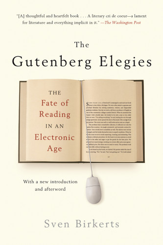 The Gutenberg Elegies (The Fate of Reading in an Electronic Age) by Sven Birkerts, 9780865479579
