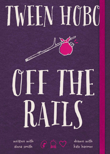 Tween Hobo: Off the Rails by Tween Hobo, Alena Smith, Kate Harmer, 9781476747835
