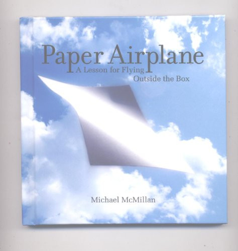 Paper Airplane (A Lesson for Flying Outside the Box) by Michael McMillan, 9781608100477