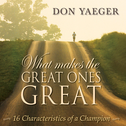 What Makes The Great Ones Great (16 Characteristics of a Champion) by Don Yaeger, 9781608105205