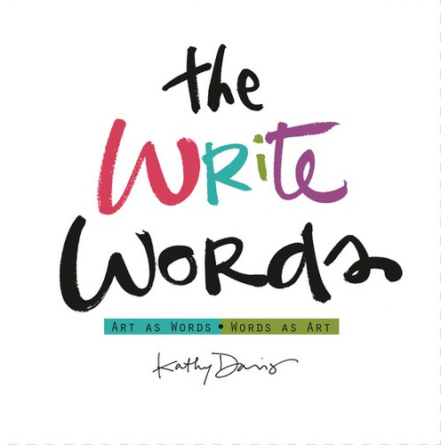 The Write Words (Art as Words, Words as Art) by Kathy Davis, 9781608105328