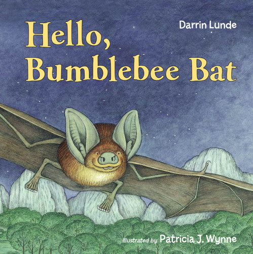 Hello, Bumblebee Bat by Darrin Lunde, Patricia J. Wynne, 9781580895262