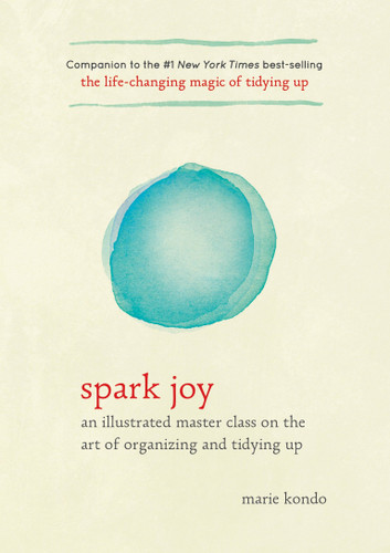 Spark Joy (An Illustrated Master Class on the Art of Organizing and Tidying Up) - 9781607749721 by Marie Kondo, 9781607749721