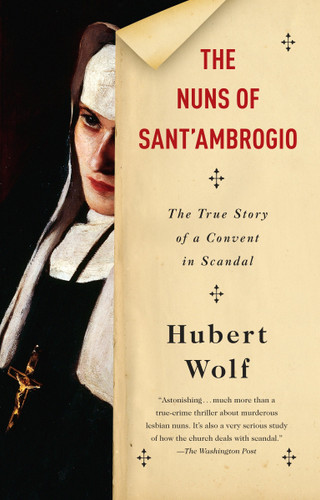 The Nuns of Sant'Ambrogio (The True Story of a Convent in Scandal) by Hubert Wolf, Ruth Martin, 9780804169806