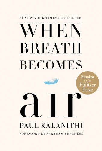 When Breath Becomes Air (Pulitzer Prize Finalist) by Paul Kalanithi, Abraham Verghese, Lucy Kalanithi, 9780812988406