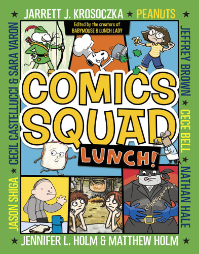 Comics Squad #2: Lunch! ((A Graphic Novel)) by Jennifer L. Holm, Matthew Holm, Jarrett J. Krosoczka, Peanuts, Cece Bell, 9780553512649