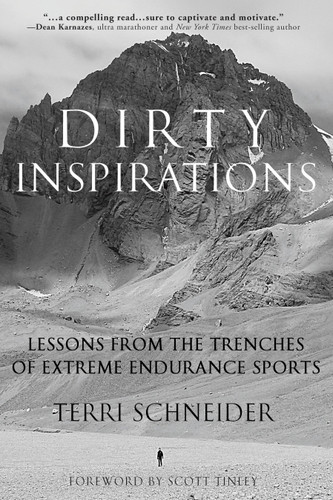 Dirty Inspirations (Lessons from the Trenches of Extreme Endurance Sports) by Terri Schneider, Scott Tinley, 9781578266029 Dirty Inspirations (Lessons from the Trenches of Extreme Endurance Sports) by Terri Schneider, Scott Tinley, 9781578266029