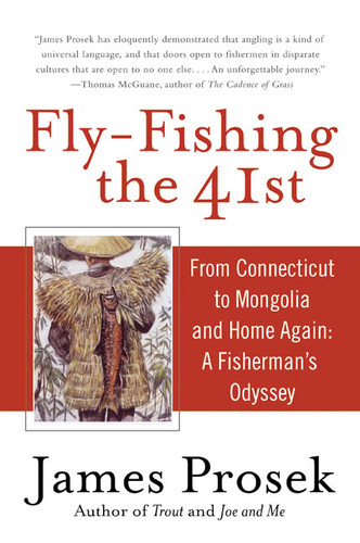 Fly-Fishing the 41st (From Connecticut to Mongolia and Home Again: A Fisherman's Odyssey) by James Prosek, 9780060555924 Fly-Fishing the 41st (From Connecticut to Mongolia and Home Again: A Fisherman's Odyssey) by James Prosek, 9780060555924