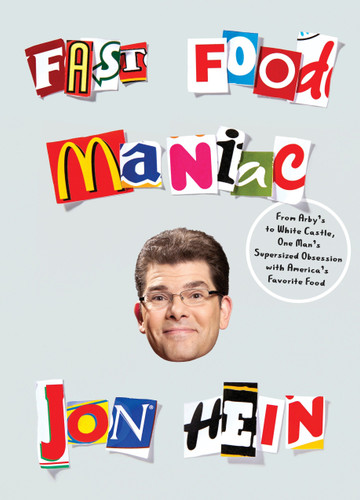 Fast Food Maniac (From Arby's to White Castle, One Man's Supersized Obsession with America's Favorite Food) by Jon Hein, 9780553418033