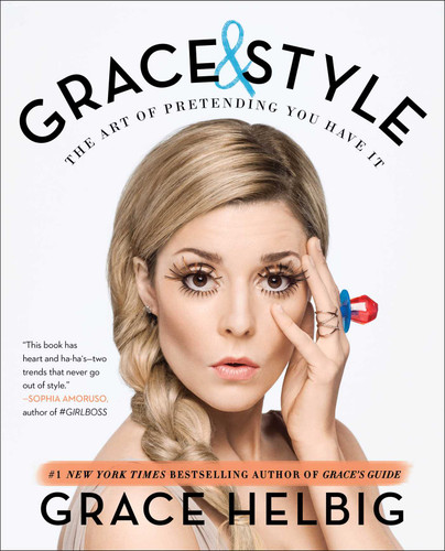 Grace & Style (The Art of Pretending You Have It) by Grace Helbig, 9781501120589