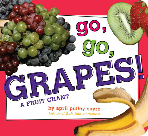 Go, Go, Grapes! (A Fruit Chant) - 9781481453011 by April Pulley Sayre, April Pulley Sayre, 9781481453011