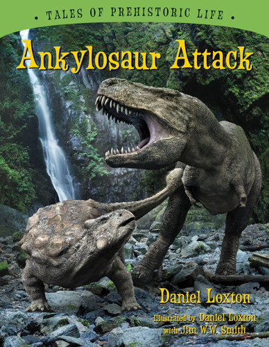 Ankylosaur Attack by Daniel Loxton, Daniel Loxton, Jim W.W. Smith, 9781554536313