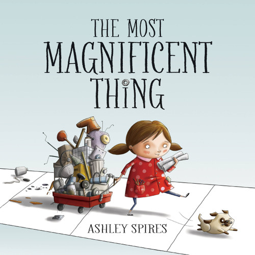 The Most Magnificent Thing by Ashley Spires, Ashley Spires, 9781554537044