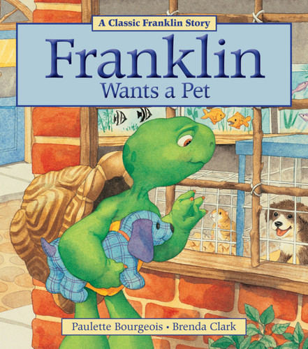 Franklin Wants a Pet by Paulette Bourgeois, Brenda Clark, 9781771380041
