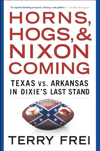 Horns, Hogs, and Nixon Coming (Texas vs. Arkansas in Dixie's Last Stand) by Terry Frei, 9781501136337