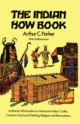 The Indian How Book by Arthur C. Parker, 9780486217673