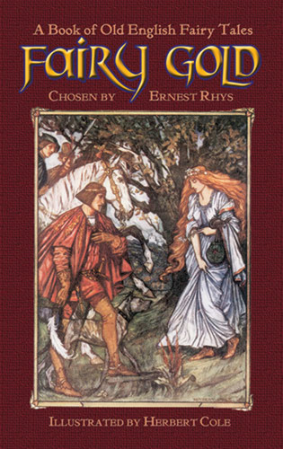 Fairy Gold (A Book of Old English Fairy Tales) by Ernest Rhys, Herbert Cole, 9780486461380