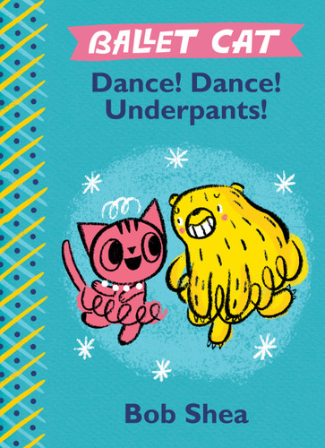 Ballet Cat Dance! Dance! Underpants! by Bob Shea, Bob Shea, 9781484713792