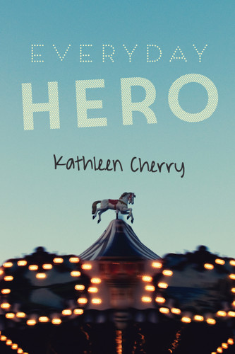 Everyday Hero by Kathleen Cherry, 9781459809826 Everyday Hero by Kathleen Cherry, 9781459809826