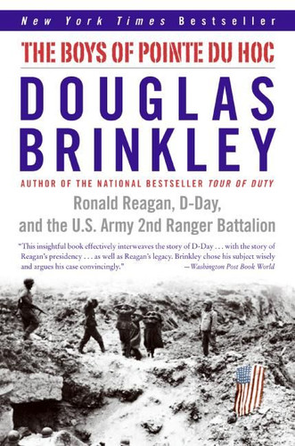 The Boys of Pointe du Hoc (Ronald Reagan, D-Day, and the U.S. Army 2nd Ranger Battalion) by Douglas Brinkley, 9780060565305