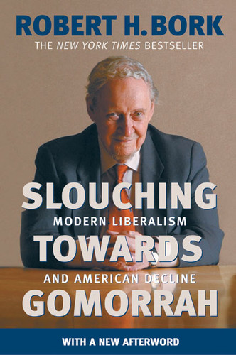 Slouching Towards Gomorrah (Modern Liberalism and American Decline) by Robert H. Bork, 9780060573119 Slouching Towards Gomorrah (Modern Liberalism and American Decline) by Robert H. Bork, 9780060573119