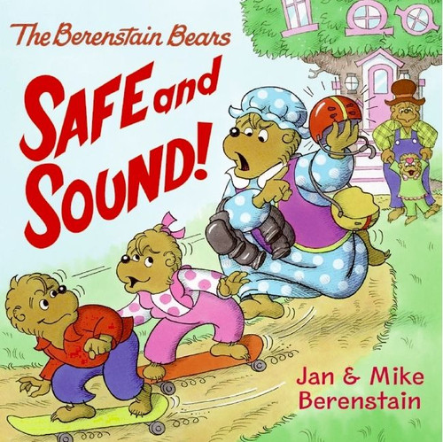 The Berenstain Bears: Safe and Sound! by Jan Berenstain, Mike Berenstain, Jan Berenstain, Mike Berenstain, 9780060573911