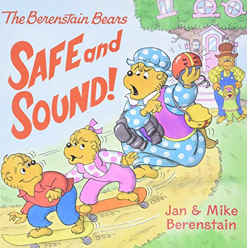 The Berenstain Bears: Safe and Sound! by Jan Berenstain, Mike Berenstain, Jan Berenstain, Mike Berenstain, 9780060573911