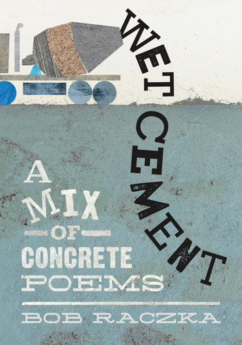 Wet Cement (A Mix of Concrete Poems) by Bob Raczka, 9781626722361