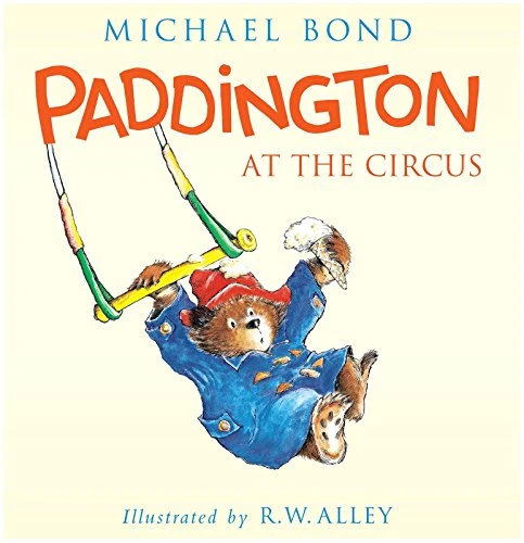 Paddington at the Circus by Michael Bond, R. W. Alley, 9780062318435