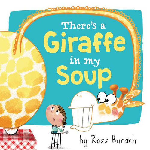 There's a Giraffe in My Soup by Ross Burach, Ross Burach, 9780062360144