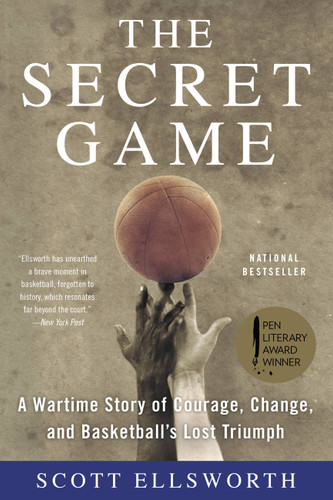 The Secret Game (A Wartime Story of Courage, Change, and Basketball's Lost Triumph) by Scott Ellsworth, 9780316244626