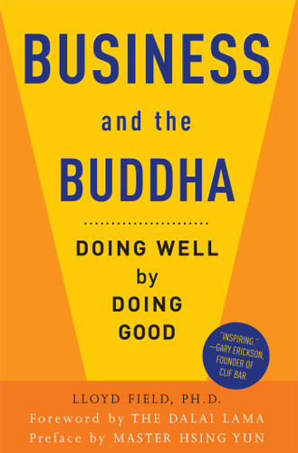 Business and the Buddha (Doing Well by Doing Good) by Lloyd Field, Dalai Lama, Hsing Yun, 9780861715442