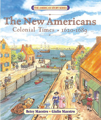 The New Americans (Colonial Times: 1620-1689) by Betsy Maestro, Giulio Maestro, 9780060575724