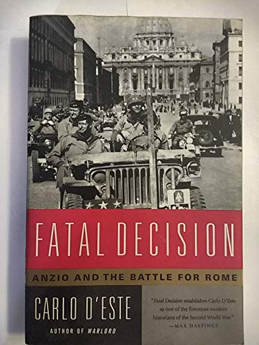 Fatal Decision (Anzio and the Battle for Rome) by Carlo D'Este, 9780060576493