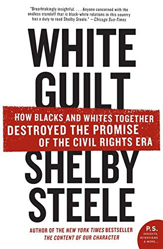 White Guilt (How Blacks and Whites Together Destroyed the Promise of the Civil Rights Era) by Shelby Steele, 9780060578633