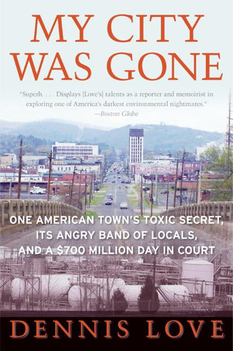 My City Was Gone (One American Town's Toxic Secret, Its Angry Band of Locals, and a $700 Million Day in Court) by Dennis Love, 9780060585518