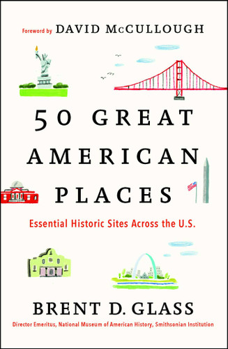 50 Great American Places (Essential Historic Sites Across the U.S.) by Brent D. Glass, David McCullough, 9781451682038