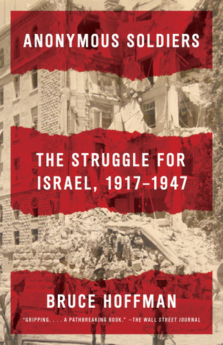Anonymous Soldiers (The Struggle for Israel, 1917-1947) by Bruce Hoffman, 9780307741615