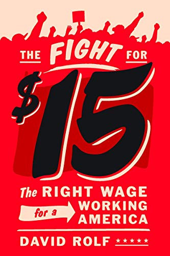 The Fight for Fifteen (The Right Wage for a Working America) by David Rolf, 9781620971130 The Fight for Fifteen (The Right Wage for a Working America) by David Rolf, 9781620971130