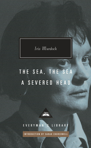 The Sea, the Sea; A Severed Head (Introduction by Sarah Churchwell) by Iris Murdoch, Sarah Churchwell, 9781101907665