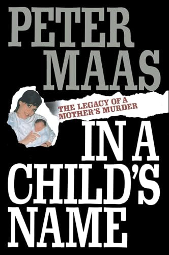 In a Child's Name (Legacy of a Mother's Murder) by Peter Maas, 9781501153075