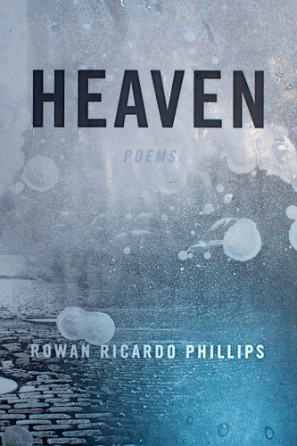 Heaven (Poems) by Rowan Ricardo Phillips, 9780374536220 Heaven (Poems) by Rowan Ricardo Phillips, 9780374536220