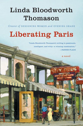 Liberating Paris (A Novel) by Linda Bloodworth Thomason, 9780060596736