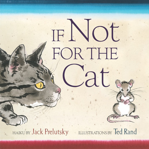 If Not for the Cat by Jack Prelutsky, Ted Rand, 9780060596774