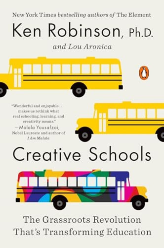 Creative Schools (The Grassroots Revolution That's Transforming Education) by Sir Ken Robinson, PhD, Lou Aronica, 9780143108061